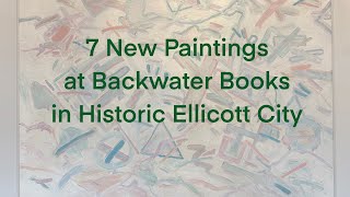 7 New Paintings at Backwater Books  August  Historic Ellicott City [upl. by Glarum]