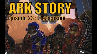 ARK STORY  LP NARRATIF EP23  LASCENSION [upl. by Walther]