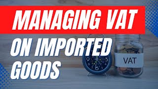 Managing VAT on imported goods [upl. by Kempe]