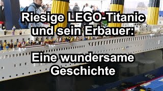 Riesige LEGOTitanic und sein Erbauer Eine wundersame Geschichte [upl. by Yelwah]