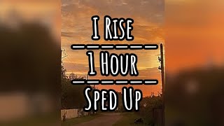 I Rise 1 Hour Sped Up [upl. by Valoniah]