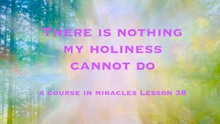 ACIM lesson 38  quotThere is nothing my holiness cannot doquot  read by Jewel [upl. by Oinafipe]