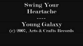 Swing Your Heartache  Young Galaxy [upl. by Jourdan]