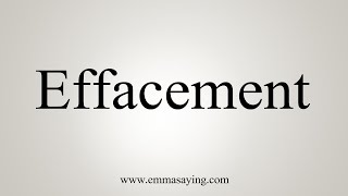 How To Say Effacement [upl. by Nythsa]