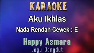 Aku Ikhlas Karaoke Happy Asmara  Nada Rendah Cewek E  Lagu Dangdut Jawa [upl. by Heimlich]