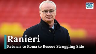 Ranieri Returns to Roma Legendary Coach to Lead Before New Era Begins  News Today  DRM News AD1C [upl. by Ahsaeyt]