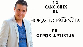 Horacio Palencia 10 Canciones Interpretadas por otros Artistas 𝄞 [upl. by Thalia]