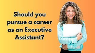 Should you pursue a career as an Executive Assistant [upl. by Tartan474]