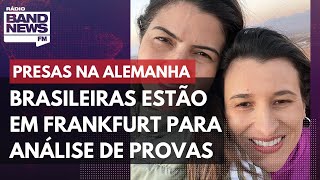 Brasileiras permanecem presas em Frankfurt para análise de provas pela polícia alemã [upl. by Valenka]