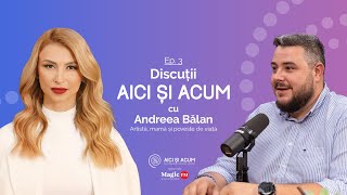 POVESTEA DIN SPATELE ARTISTULUI ANDREEA BALAN  Discuții Aici și Acum  Ep 3 AndreeaBalanTV [upl. by Oznarol]