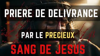 Prière De Délivrance Par Le Précieux Sang De Jésus Prière [upl. by Llevaj]