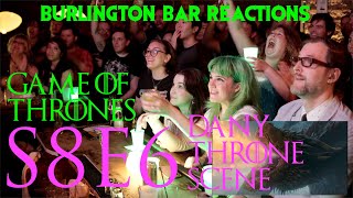 Game Of Thrones  Burlington Bar Reactions  S8E6 quotDany Throne Scenequot Reaction [upl. by Anitnuahs]