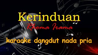 KERINDUAN  KARAOKE DANGDUT LAWAS RHOMA IRAMA  KARAOKE DANGDUT NADA PRIA [upl. by Aineg307]