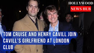 Tom Cruise and Henry Cavill Spotted at London Club with Natalie Viscuso [upl. by Ybhsa]