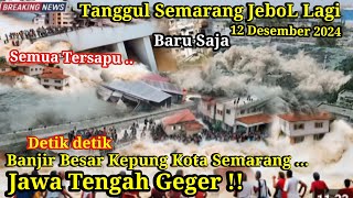 JATENG GEGER 12122024  TANGGUL SEMARANG JEBOL LAGI HARI INI BANJIR KEPUNG SEMARANG [upl. by Schoenburg]