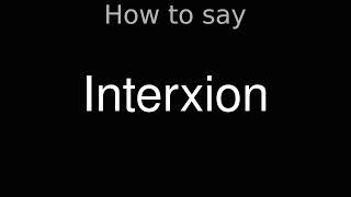 How to Pronounce correctly Interxion [upl. by Cam974]