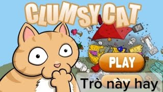 Chơi Game Clumsy Cat Giảm Căng Thẳng [upl. by Yung395]