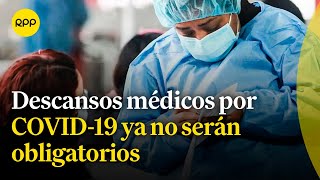 Descansos médicos por COVID19 ya no serán obligatorios ¿en qué casos se podrá ir a trabajar [upl. by Nhguavad]