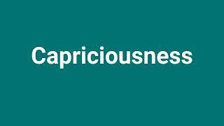 Capriciousness Meaning and Pronunciation [upl. by Colman465]