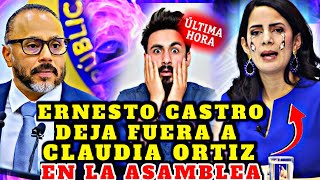 Bombazo¡ Ernesto Castro Deja Fuera a Claudia Ortiz De Presidencia De La Asamblea Le Cierra La Boca [upl. by Pandolfi]