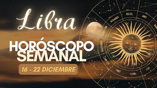 LIBRA TU HORÓSCOPO DEL 16 AL 22 DICIEMBRE [upl. by Adnimra]