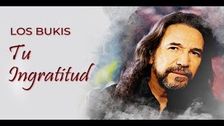 Los Bukis  Tu Ingratitud  Lyric video [upl. by Haeli]