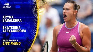 LIVE  Featuring Aryna Sabalenka vs Ekaterina Alexandrova  Radio  2024 US Open Round 3 [upl. by Rajewski]