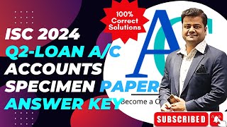 Q2  Paruls Loan Ac  ISC Accounts Specimen Paper 2024  Solved and Explained [upl. by Eniawed774]