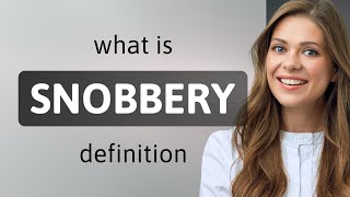 Snobbery • definition of SNOBBERY [upl. by Kcirttap]