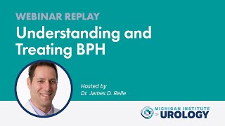 WEBINAR REPLAY Understanding and Treating BPH  Hosted by Dr James Relle [upl. by Leslie303]