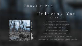 Lhuel x Ren  Unloving You  Anson Seabra  Vocal Cover [upl. by Kohler75]