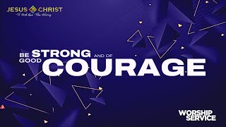 Be Strong And Of Good Courage  Worship Service February 11 2024 [upl. by Tugman]