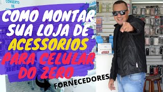 Como Montar sua Loja de ACESSORIOS PARA CELULAR DO ZERO Com os Melhores FORNEDORES [upl. by Ayaladnot]