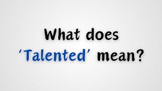 What does Talented mean [upl. by Wynny]