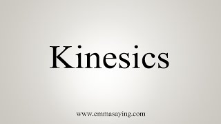 How To Say Kinesics [upl. by Niamreg286]