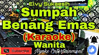 SUMPAH BENANG EMAS  Elvy Sukaesih KARAOKE Dangdut  Nada Wanita  Bes minor [upl. by Esorlatsyrc]