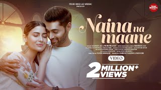 Naina Na Maane  Full Video Song  Salman Ali amp Nidhi Prasad  Md Irfan Ali  New Hindi Song 2024 [upl. by Kucik]