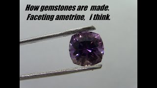 How gemstones are made Faceting ametrine i think [upl. by Onnem]