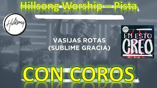 VASIJAS ROTAS SUBLIME GRACIA  PISTA CON COROS  Hillsong Worship [upl. by Kcirdez566]