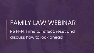 Family Law Webinar 12 May 2021 Re HN Time to recap reset and discuss how to look ahead [upl. by Churchill]