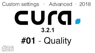 Cura advanced settings 2018  01 Quality [upl. by Rosalie]