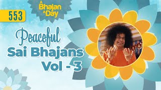 553  Peaceful Sai Bhajans Vol  3  Sri Sathya Sai Bhajans [upl. by Dranyl]