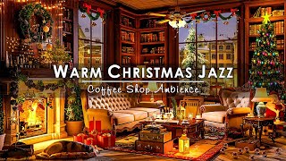 Christmas Jazz Music 2024 with Warm Fireplace Sounds at Cozy Winter Coffee Shop Ambience to Relax 🔥🎄 [upl. by Kurland]