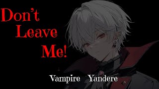 Dont Ever Leave Me Again M4F Yandere Vampire ASMR [upl. by Yrkcaz]