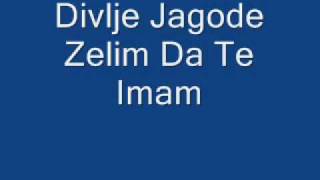 Divlje Jagode  Zelim Da Te Imam [upl. by Anaytat]