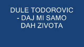 Dule Todorovic  daj mi samo dan zivotawmv [upl. by Ecyaj]