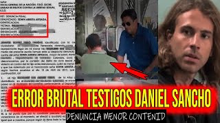 🟥 ¡DESTAPAN ERROR BRUTAL DE TESTIGOS DANIEL SANCHO CON NUEVA DENUNCIA FALSA CON MENOR [upl. by Gardie291]