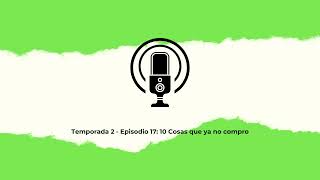 Episodio 17 10 Cosas que ya no compro cómo ahorrar con el minimalismo [upl. by Bern216]