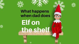 when dads do “ elf on the shelf “ [upl. by Wash285]