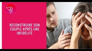 Comment reconstruire son couple après une infidélité [upl. by Lagiba775]